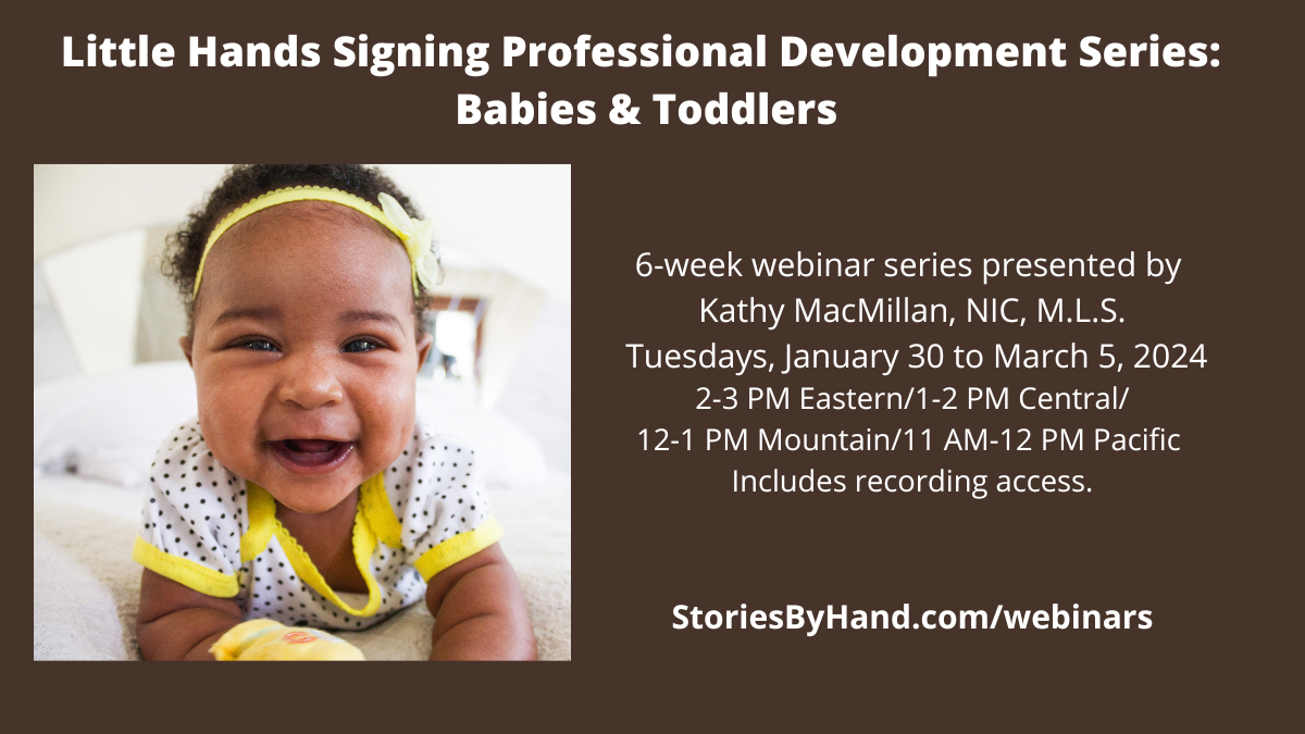 A Black toddler wearing a yellow headband smiles at the viewers. Text reads: Little Hands Signing Professional Development Series: Babies and Toddlers. 6-webinar series presented by Kathy MacMillan, NIC. M.L.S. Tuesdays, January 30 to March 5, 2024. 2-3 PM Eastern/1-2 PM Central/12-1 PM Mountain/11 AM-12 PM Pacific . Includes recording access. StoriesByHand.com/webinars.
