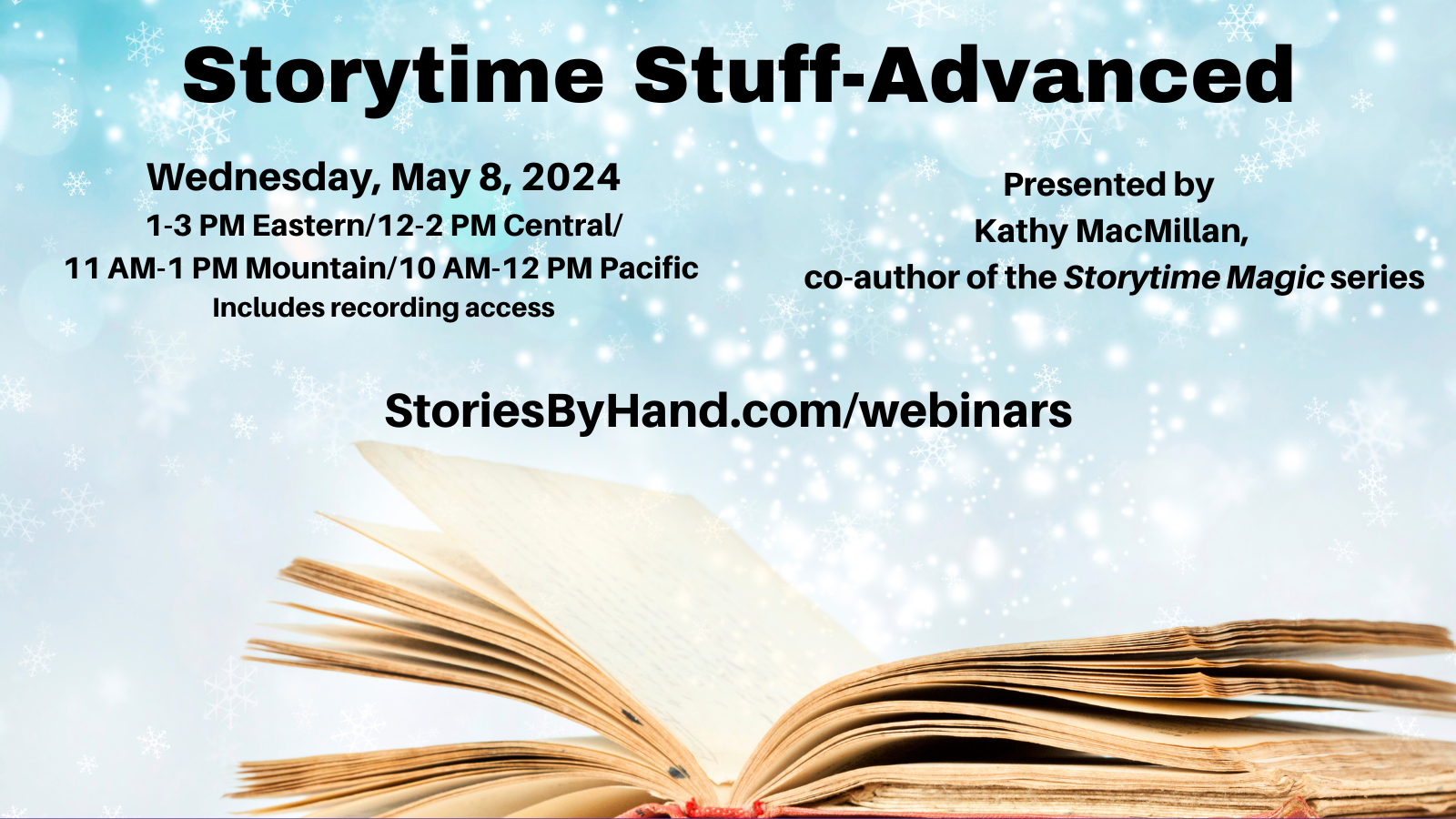 Graphic shows an open book with magical sparkles rising from it. Text reads: Storytime Stuff – Advanced. Wednesday, May 8, 2024. 1-3 PM Eastern/12-2 PM Central/11 AM-1 PM Mountain/10 AM-12 PM Pacific. Online session via Zoom (2-hour webinar). Includes recording access. Presented by Kathy MacMillan, co-author of the Storytime Magic series. Register at StoriesByhand.com/webinars.